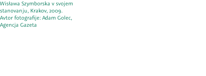 Wisława Szymborska v svojem stanovanju, Krakov, 2009. Avtor fotografije: Adam Golec, Agencja Gazeta 