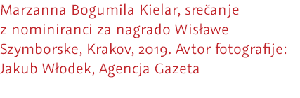 Marzanna Bogumila Kielar, srečanje z nominiranci za nagrado Wisławe Szymborske, Krakov, 2019. Avtor fotografije: Jakub Włodek, Agencja Gazeta 