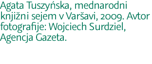 Agata Tuszyńska, mednarodni knjižni sejem v Varšavi, 2009. Avtor fotografije: Wojciech Surdziel, Agencja Gazeta. 