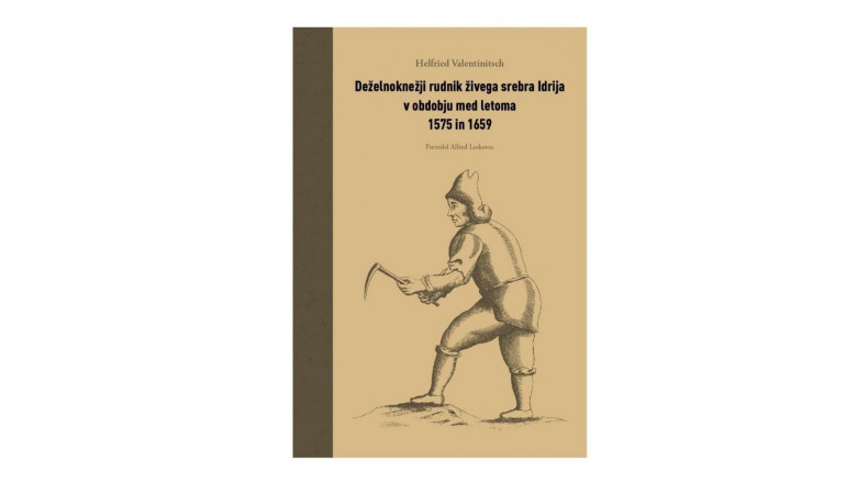 Naslovnica knjige Deželnoknežji rudnik živega srebra Idrija v obdobju med letoma 1575 in 1659