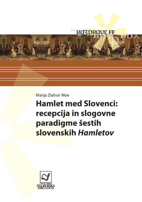 Hamlet med Slovenci: recepcija in slogovne paradigme šestih slovenskih Hamletov
